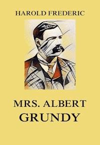 Mrs. Albert Grundy - Observations in Philistia - Harold Frederic - E-Book