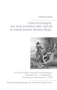 Unterweisungen, wie man Forellen oder Aesche in einem klaren Strome fängt. - Charles Cotton - E-Book