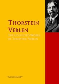 The Collected Works of Thorstein Veblen - Thorstein Veblen - E-Book