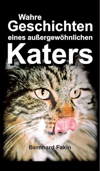 Wahre Geschichten eines aussergewöhnlichen Katers - Bernhard Fakin - E-Book