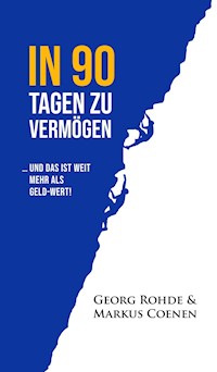 IN 90 TAGEN ZU VERMÖGEN - Georg Rohde - E-Book