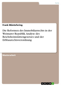 Die Reformen des Immobiliarrechts in der Weimarer Republik. Analyse des Reichsheimstättengesetzes und der Erbbaurechtsverordnung - Frank Müntefering - E-Book