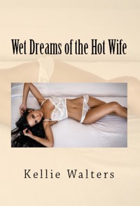Wet Dreams of the Hot Wife: Taboo Erotica - Kellie Walters - E-Book