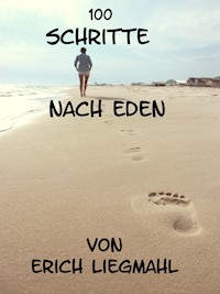 100 Schritte nach Eden - Erich Liegmahl - E-Book
