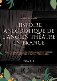 Histoire anecdotique de l'ancien théâtre en France - Albert Du Casse - E-Book