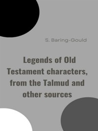Legends of Old Testament characters, from the Talmud and other sources - S. Baring-Gould - E-Book