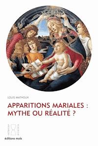 Apparitions mariales : mythe ou réalité ? - Louis Mathoux - E-Book