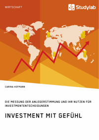 Investment mit Gefühl. Die Messung der Anlegerstimmung und ihr Nutzen für Investmententscheidungen - Carina Hofmann - E-Book