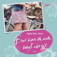 Brav kann ich auch, bringt aber nix - Ingrid Metz-Neun - Hörbuch