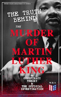 The Truth Behind the Murder of Martin Luther King – Conspiracy Theory & The Official Investigation - United States Department of Justice - E-Book