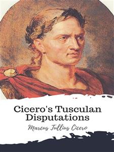 Cicero's Tusculan Disputations - Marcus Tullius Cicero - E-Book