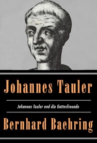 Johannes Tauler und die Gottesfreunde - Bernhard Baehring - E-Book