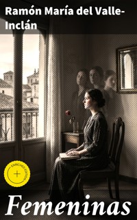 Femeninas - Ramón María Del Valle-inclán - E-Book