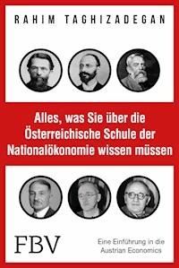Alles, was Sie über die Österreichische Schule der Nationalökonomie wissen müssen - Rahim Taghizadegan - E-Book