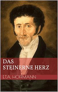 Das steinerne Herz - Ernst Theodor Amadeus Hoffmann - E-Book