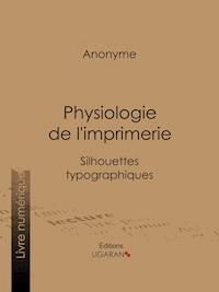 Physiologie de l'imprimerie - Anonyme - E-Book