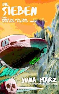Die Sieben oder Warum die Welt dann doch nicht gerettet wurde - Juna März - E-Book
