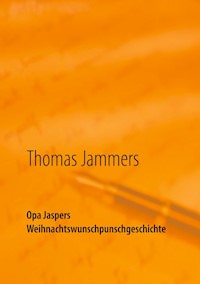 Opa Jaspers Weihnachtswunschpunschgeschichte - Thomas Jammers - E-Book
