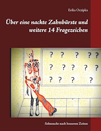 Über eine nackte Zahnbürste und weitere 14 Fragezeichen - Erika Oczipka - E-Book
