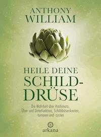Heile deine Schilddrüse - Anthony William - E-Book