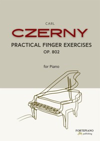 Carl Czerny – Practical Finger Exercises for Piano, Op.802 - Carl Czerny - E-Book