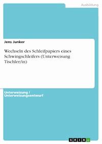 Wechseln des Schleifpapiers eines Schwingschleifers (Unterweisung Tischler/in) - Jens Junker - E-Book