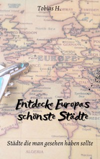Entdecke Europas schönste Städte - Tobias Hopfmüller - E-Book