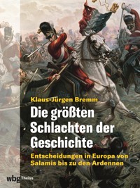 Die größten Schlachten der Geschichte. Entscheidungen in Europa von Salamis bis zu den Ardennen - Klaus-Jürgen Bremm - E-Book