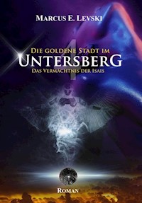 Die Goldene Stadt im Untersberg 4 - Marcus E. Levski - E-Book