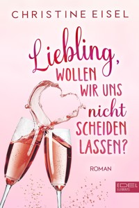 Liebling wollen wir uns nicht scheiden lassen - Christine Eisel - E-Book