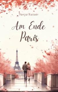Am Ende Paris - Tanja Kaiser - E-Book