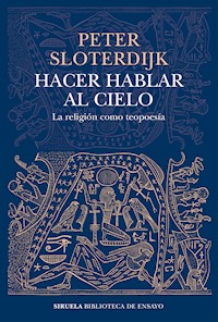 Hacer hablar al cielo - Sloterdijk Peter - E-Book