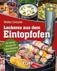 Leckeres aus dem Eintopfofen - Die besten Rezepte für Gulaschkanone, Kessel & Co. - Walter Drössler - E-Book