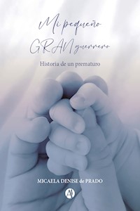 Mi pequeño gran guerrero - Micaela Denise de Prado - E-Book