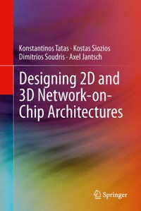 Designing 2D and 3D Network-on-Chip Architectures - Konstantinos Tatas - E-Book