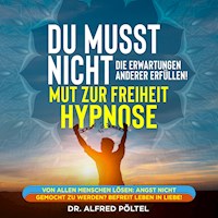 Du musst nicht die Erwartung anderer Erfüllen - Mut zur Freiheit Hypnose - Dr. Alfred Pöltel - Hörbuch