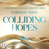 Colliding Hopes - Driven Dreams, Teil 2 (Ungekürzt) - Carolin Wahl - Hörbuch