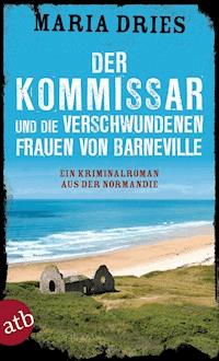 Der Kommissar und die verschwundenen Frauen von Barneville - Maria Dries - E-Book