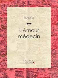 L'Amour médecin - Molière - E-Book