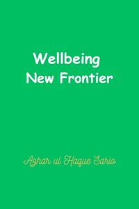 Wellbeing New Frontier - Azhar ul Haque Sario - E-Book