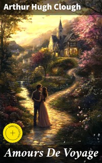 Amours De Voyage - Arthur Hugh Clough - E-Book