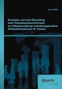 Konzeption und erste Überprüfung eines Potenzialanalyseinstruments zur Selbsteinschätzung veränderungssensitiver Schlüsselkompetenzen für Trainees - Laura Klebe - E-Book