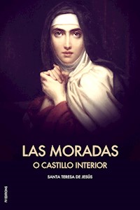 Las Moradas o Castillo interior - Santa Teresa de Jesús - E-Book