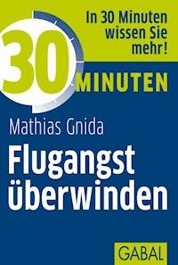 30 Minuten Flugangst überwinden - Mathias Gnida - E-Book + Hörbuch