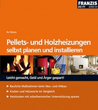 Pellets- und Holzheizungen selbst planen und installieren - Bo Hanus - E-Book