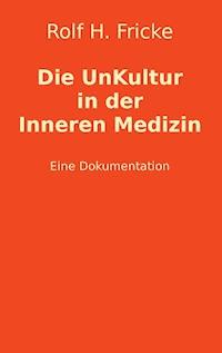 Die UnKultur in der Inneren Medizin - Rolf H. Fricke - E-Book