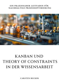 Kanban und  Theory of Constraints in der Wissensarbeit - Carsten Becker - E-Book