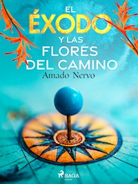 El éxodo y las flores del camino - Amado Nervo - E-Book