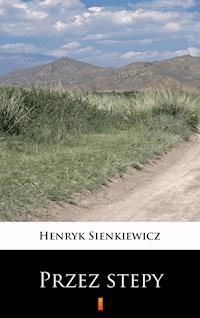 Przez stepy - Henryk Sienkiewicz - E-Book
