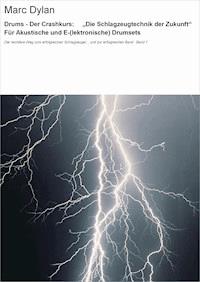 Drums - Der Crashkurs: "Die Schlagzeugtechnik der Zukunft" Für Akustische und E-(lektronische) Drumsets - Marc Dylan - E-Book